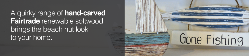 A quirky range of hand-carved Fairtrade renewable softwood brings the beach hut look to your home